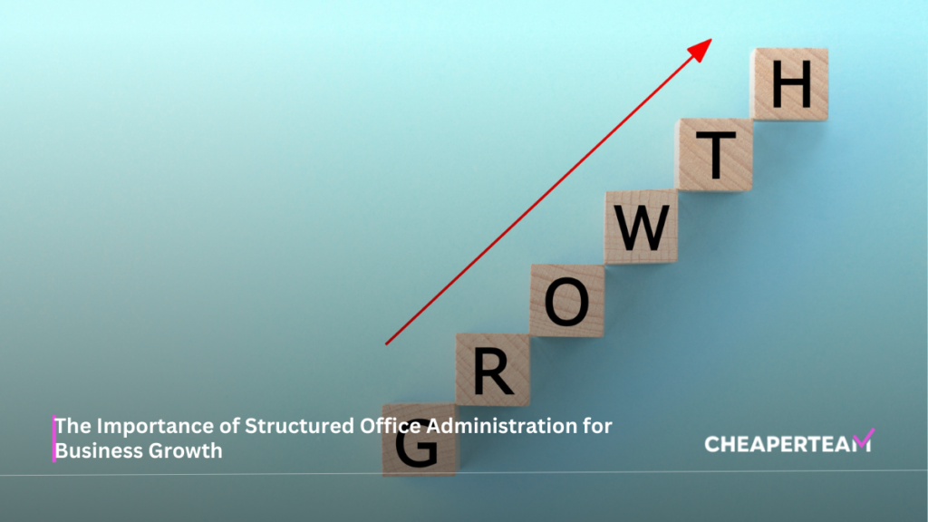 The Importance of Structured Office Administration for Business Growth 1 The Importance of Structured Office Administration for Business Growth