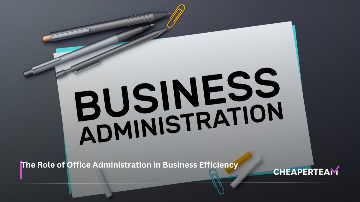 The Role of Office Administration in Business Efficiency