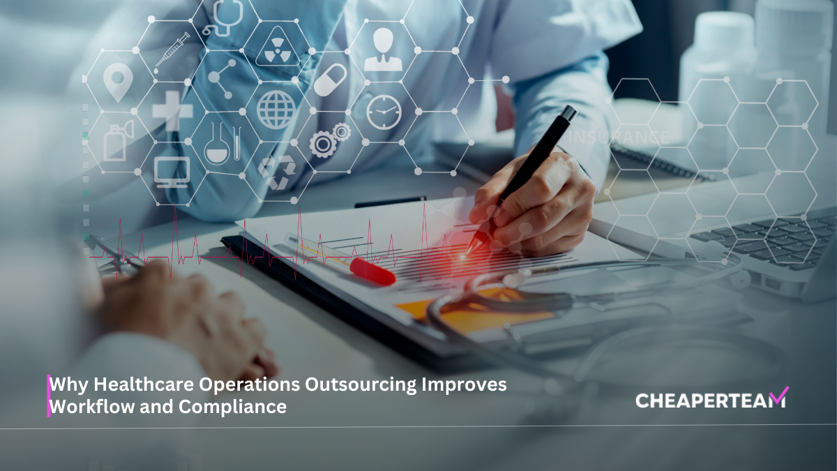 Why Healthcare Operations Outsourcing Improves Workflow and Compliance