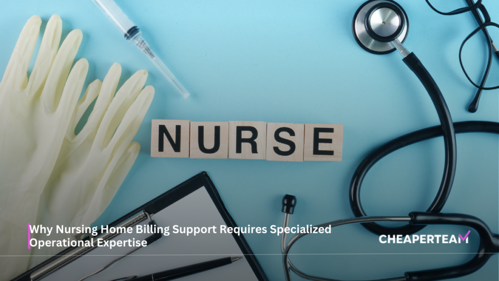 Why Nursing Home Billing Support Requires Specialized Operational Expertise 8 Why Nursing Home Billing Support Requires Specialized Operational Expertise