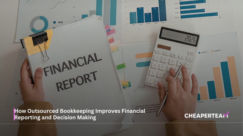How Outsourced Bookkeeping Improves Financial Reporting and Decision Making