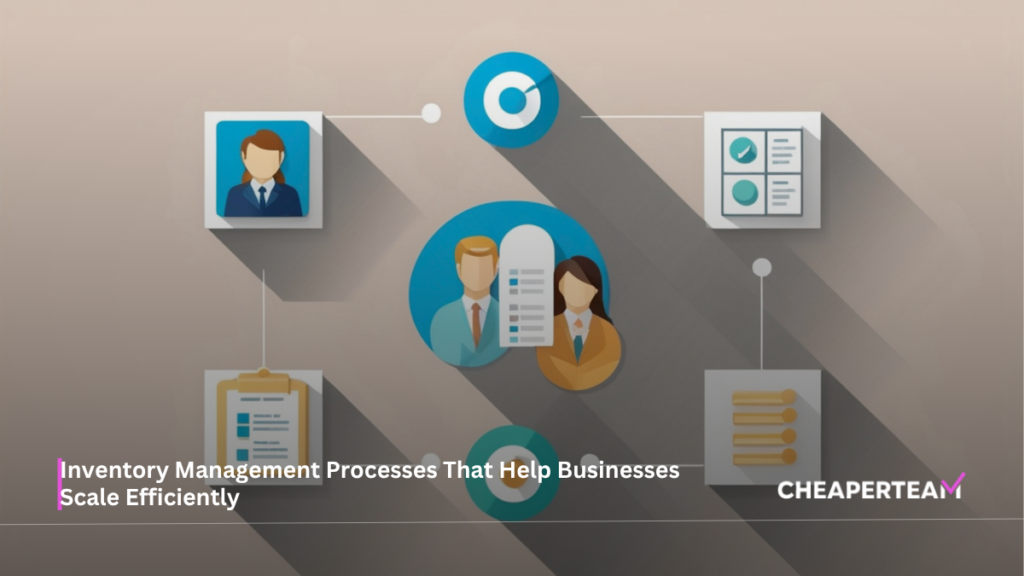 Inventory Management Processes That Help Businesses Scale Efficiently 1 Inventory Management Processes That Help Businesses Scale Efficiently