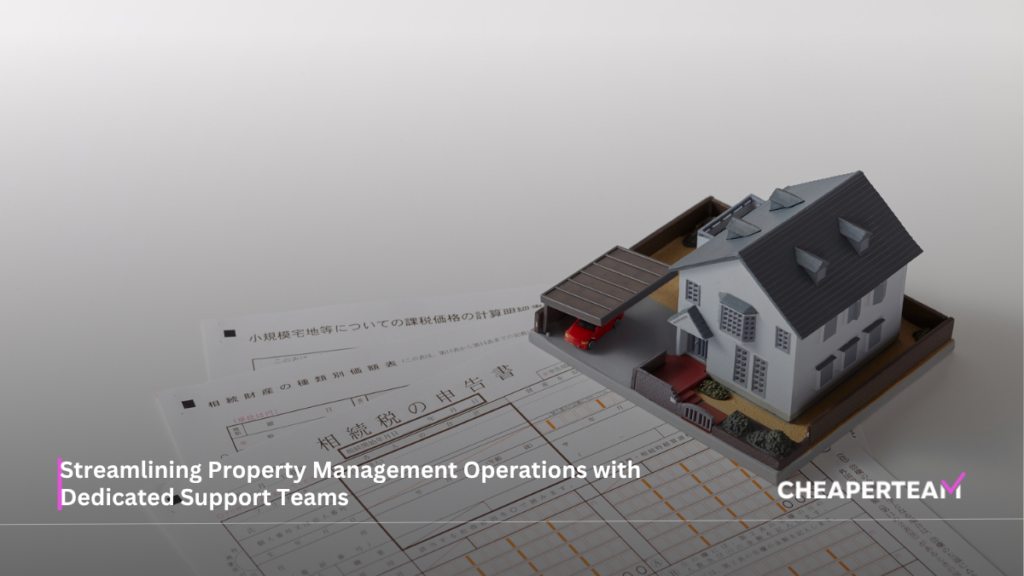 Streamlining Property Management Operations with Dedicated Support Teams 3 Streamlining Property Management Operations with Dedicated Support Teams