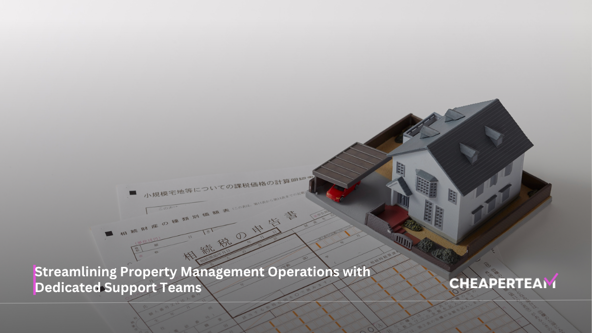 Streamlining Property Management Operations with Dedicated Support Teams