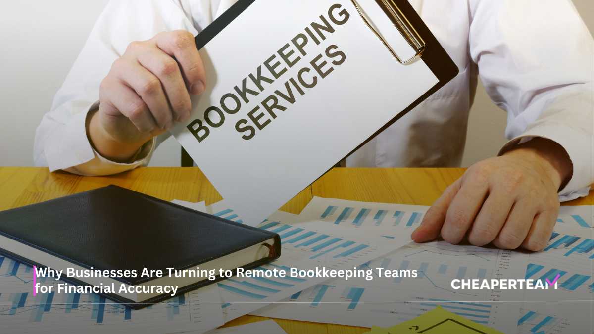 Why Businesses Are Turning to Remote Bookkeeping Teams for Financial Accuracy