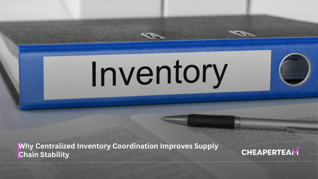 Why Centralized Inventory Coordination Improves Supply Chain Stability