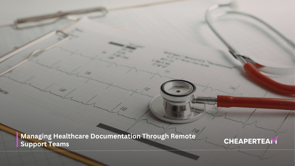 Managing Healthcare Documentation Through Remote Support Teams