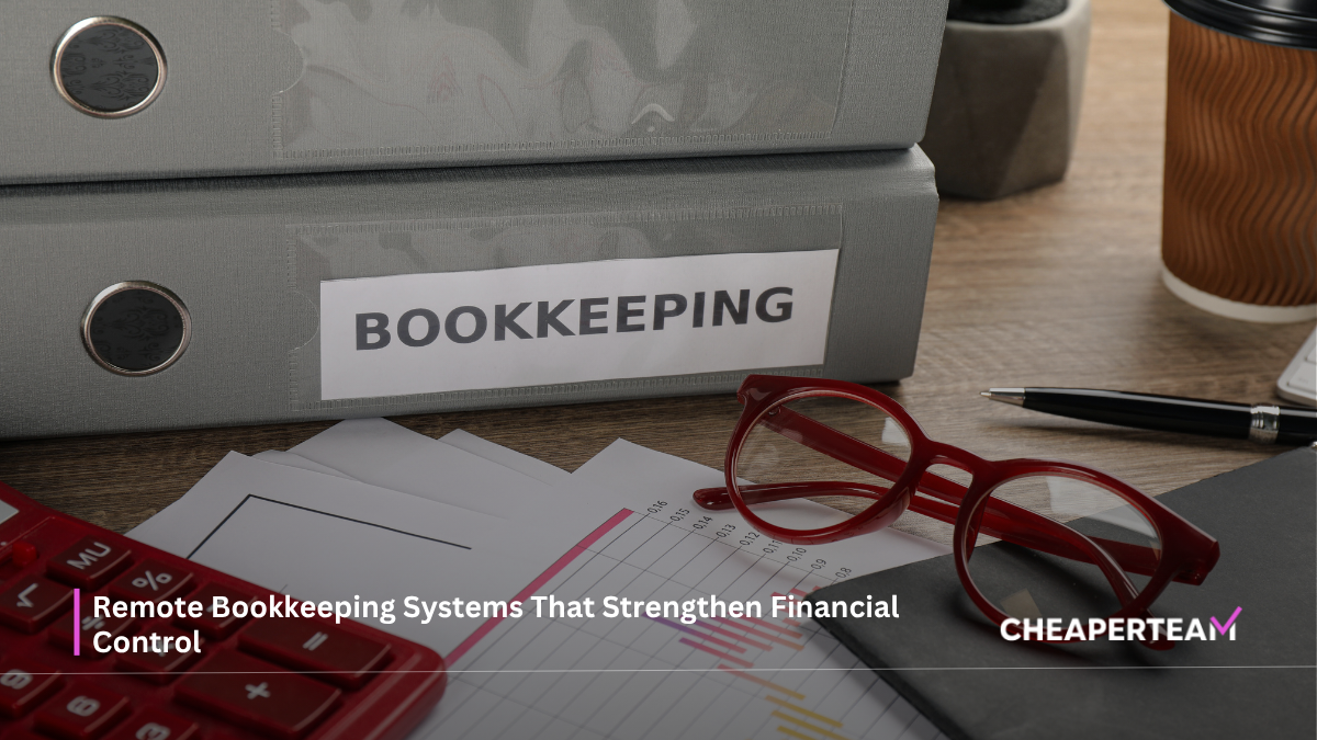Remote Bookkeeping Systems That Strengthen Financial Control