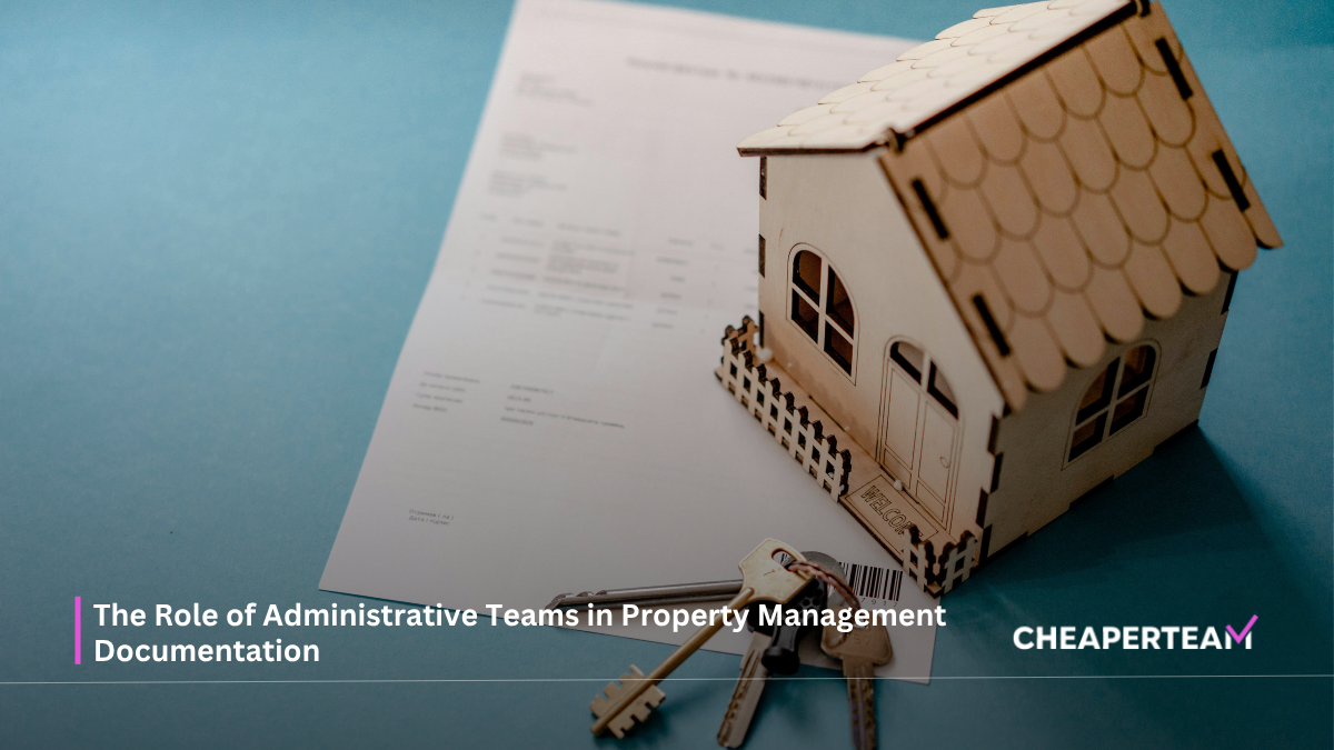 The Role of Administrative Teams in Property Management Documentation