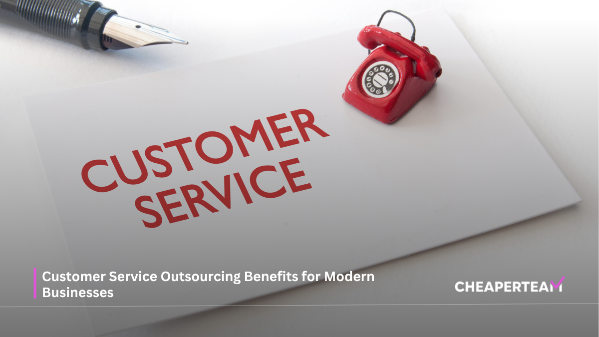 Customer Service Outsourcing Benefits for Modern Businesses