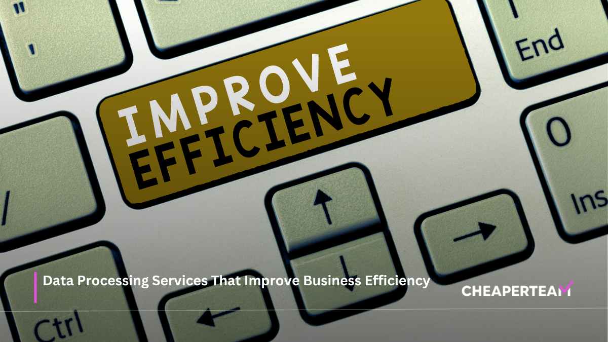 Data Processing Services That Improve Business Efficiency
