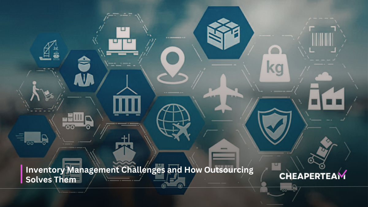 Inventory Management Challenges and How Outsourcing Solves Them