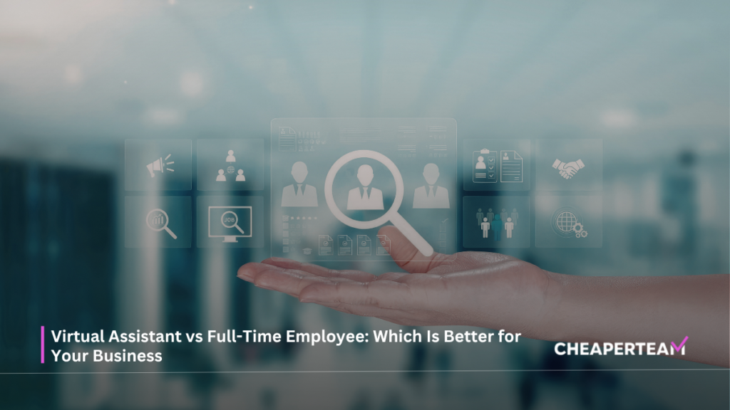 Virtual Assistant vs Full-Time Employee Which Is Better for Your Business