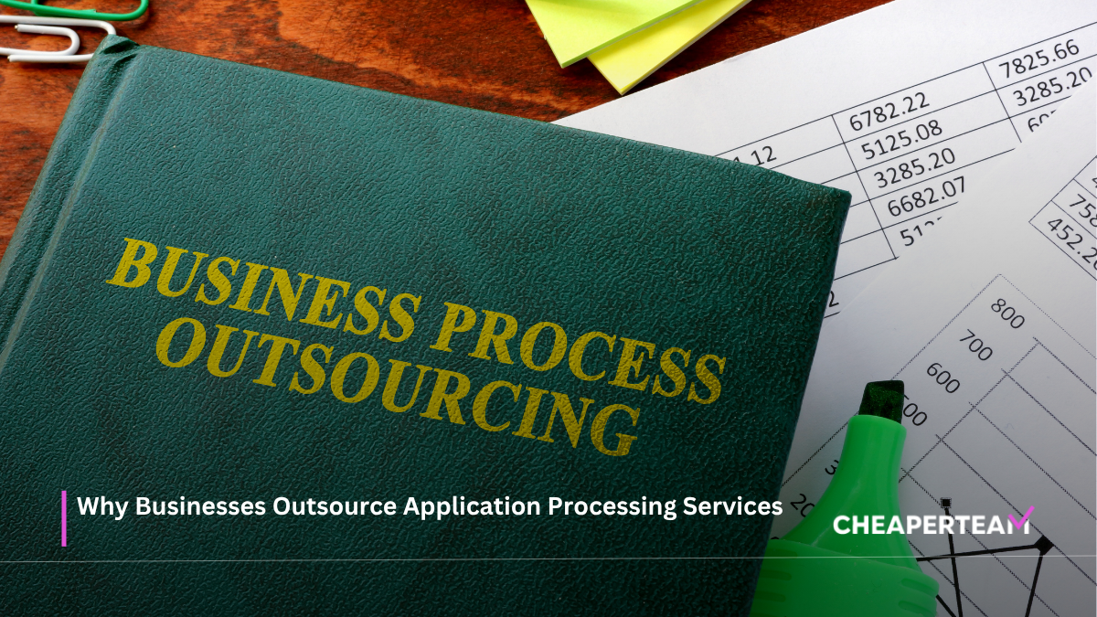 Why Businesses Outsource Application Processing Services