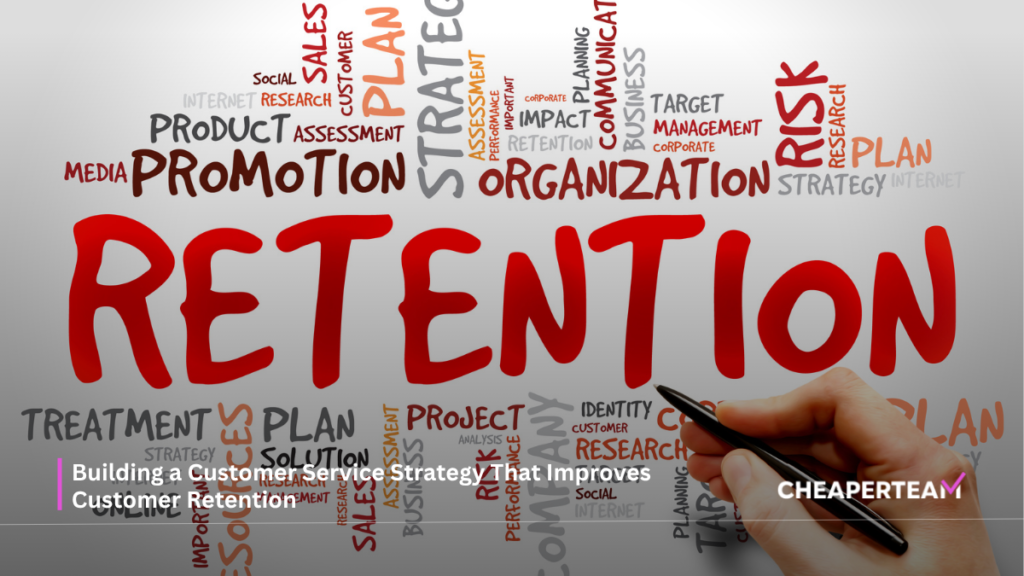 Building a Customer Service Strategy That Improves Customer Retention