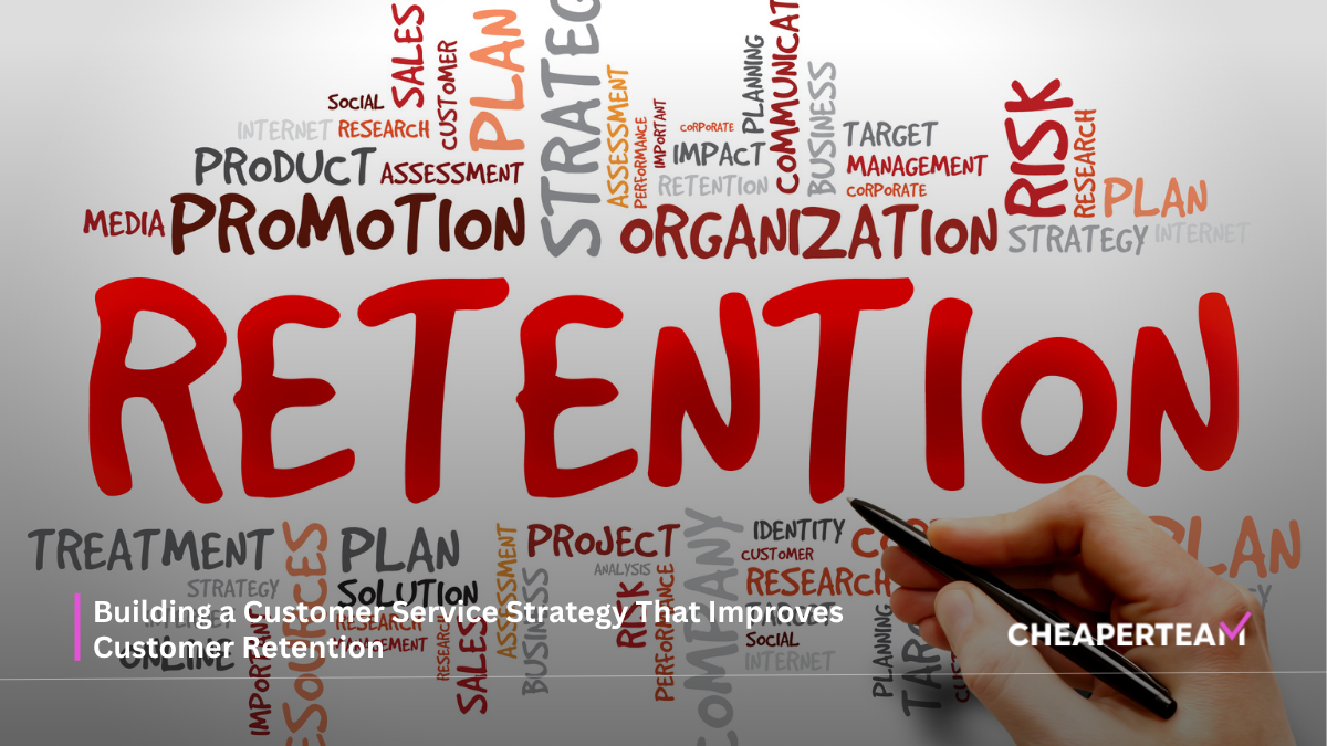 Building a Customer Service Strategy That Improves Customer Retention