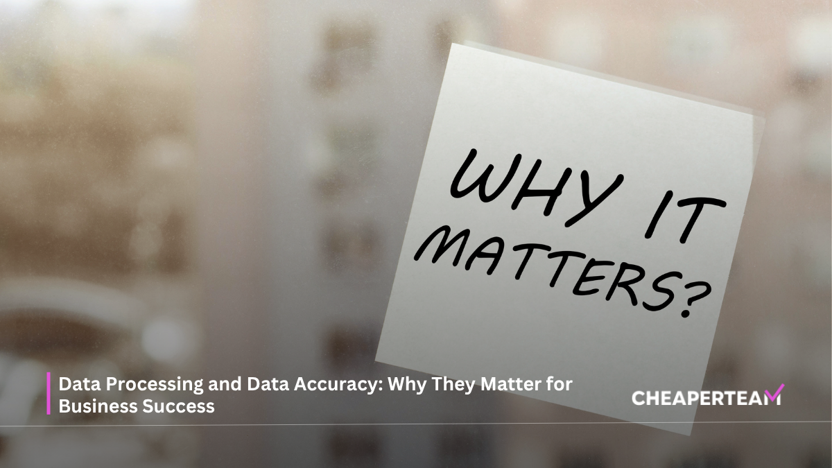 Data Processing and Data Accuracy Why They Matter for Business Success
