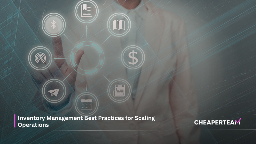 Inventory Management Best Practices for Scaling Operations