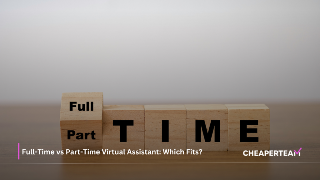 Full-Time vs Part-Time Virtual Assistant: Which Fits? 1 Full-Time vs Part-Time Virtual Assistant Which Fits