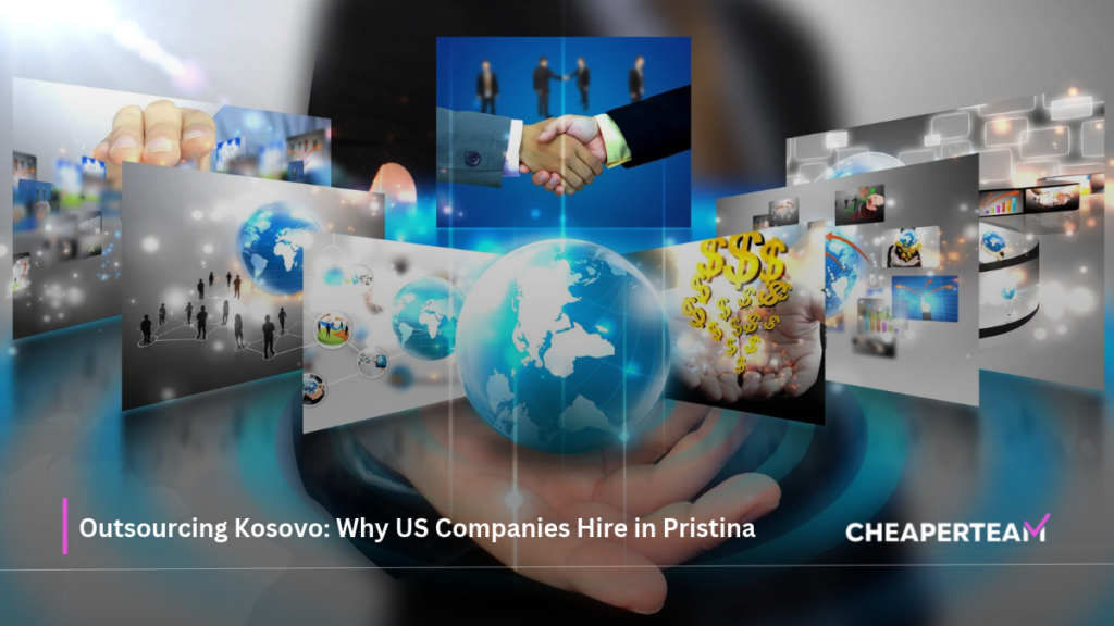 Outsourcing Kosovo Why US Companies Hire in Pristina