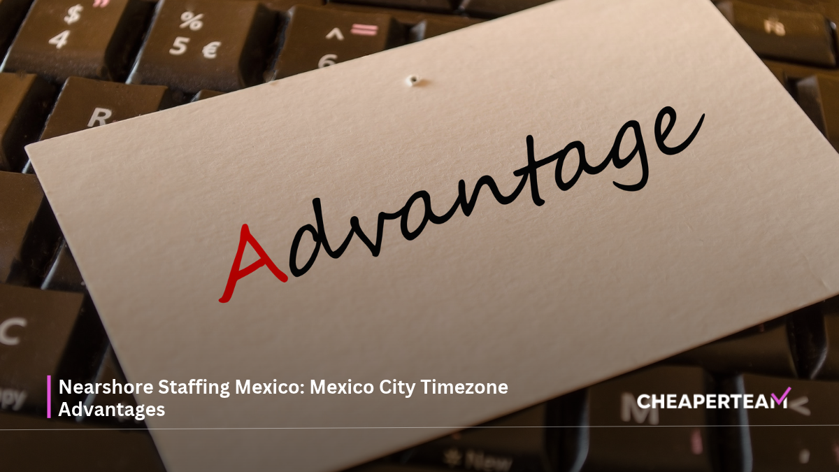 Nearshore Staffing Mexico Mexico City Timezone Advantages