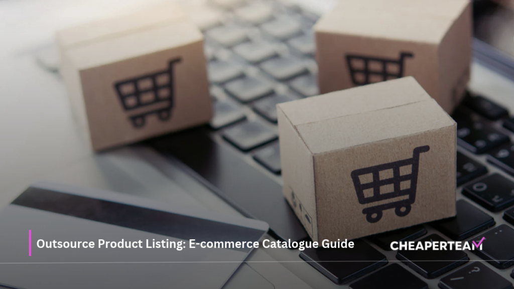 Outsource Product Listing E-commerce Catalogue Guide